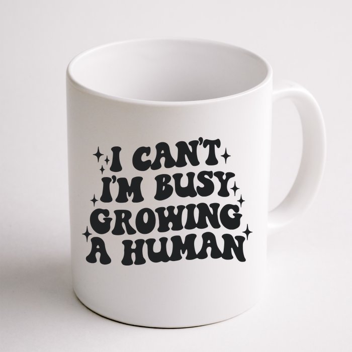 I Cant Im Busy Growing A Human Front & Back Coffee Mug