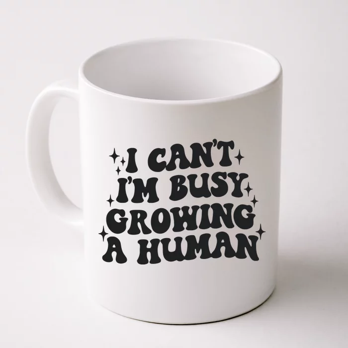 I Cant Im Busy Growing A Human Front & Back Coffee Mug