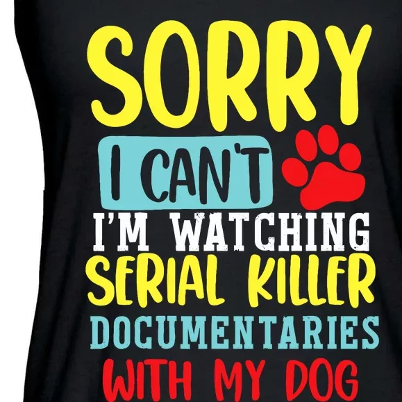 I Can’T I’M Watching Serial Killer Documentaries With My Dog Ladies Essential Flowy Tank