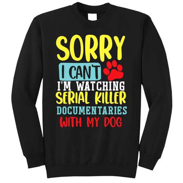 I Can’T I’M Watching Serial Killer Documentaries With My Dog Tall Sweatshirt