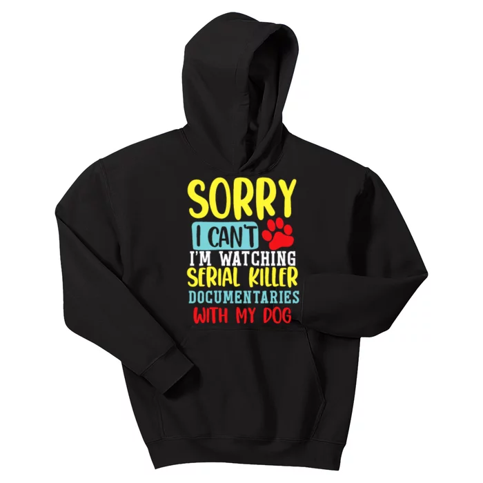 I Can’T I’M Watching Serial Killer Documentaries With My Dog Kids Hoodie