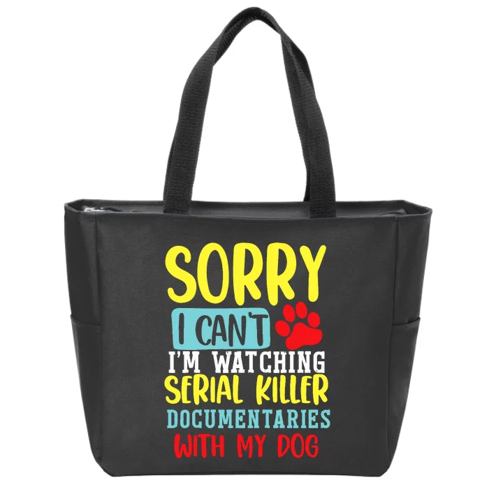 I Can’T I’M Watching Serial Killer Documentaries With My Dog Zip Tote Bag