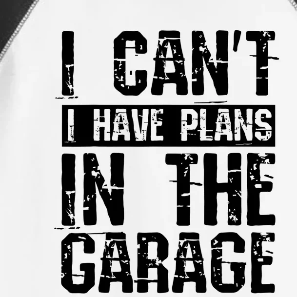 I Can't I Have Plans In The Garage Design Cool Gift Toddler Fine Jersey T-Shirt