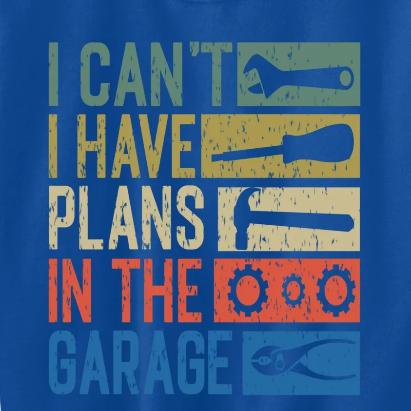 I Can't I Have Plans In The Garage Great Gift Kids Sweatshirt