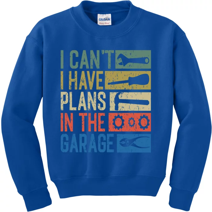 I Can't I Have Plans In The Garage Great Gift Kids Sweatshirt