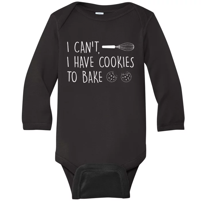 I Cant I Have Cookies To Bake – Cookie Baking Lover Baby Long Sleeve Bodysuit