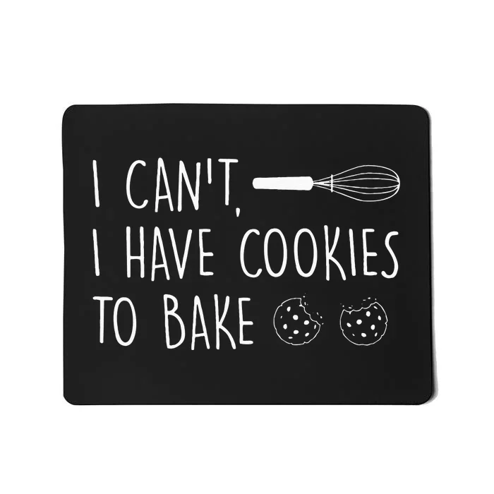 I Cant I Have Cookies To Bake – Cookie Baking Lover Mousepad