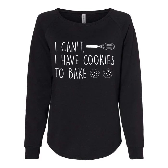 I Cant I Have Cookies To Bake – Cookie Baking Lover Womens California Wash Sweatshirt