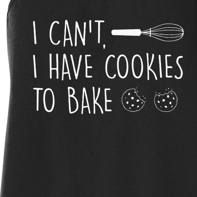 I Cant I Have Cookies To Bake – Cookie Baking Lover Women's Racerback Tank