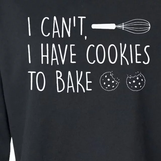 I Cant I Have Cookies To Bake – Cookie Baking Lover Cropped Pullover Crew