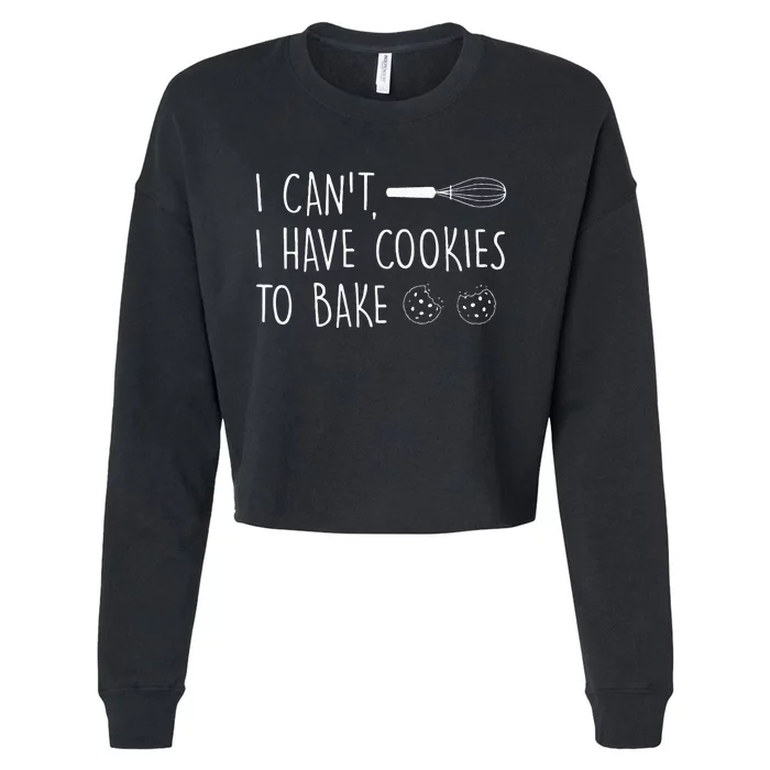 I Cant I Have Cookies To Bake – Cookie Baking Lover Cropped Pullover Crew