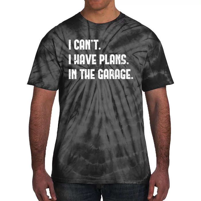 I Cant I Have Plans In The Garage Fathers Day Car Mechanics Short Sleeve Tie-Dye T-Shirt