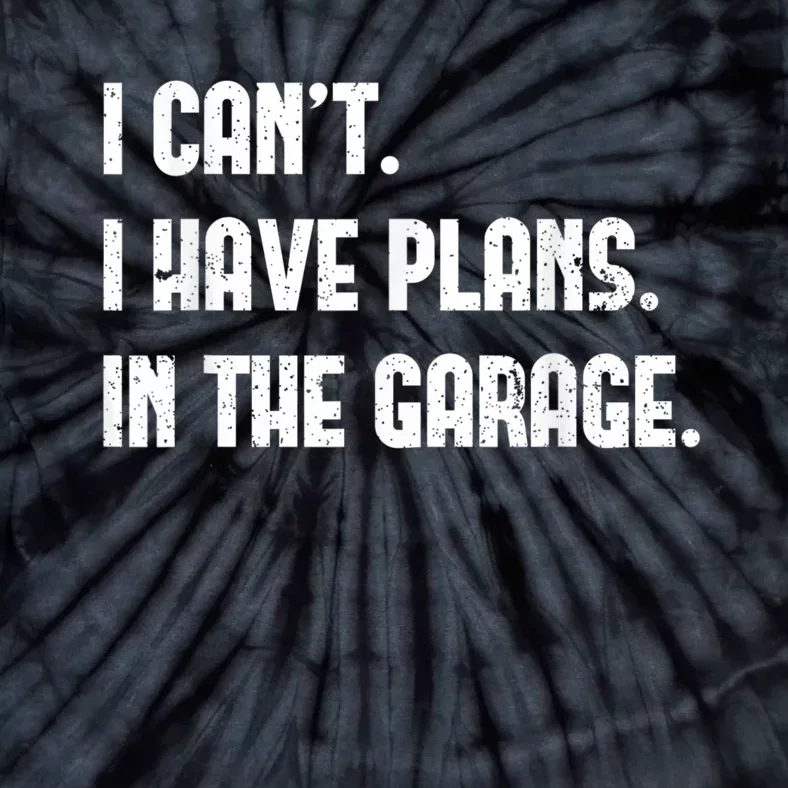 I Cant I Have Plans In The Garage Fathers Day Car Mechanics Short Sleeve Tie-Dye T-Shirt