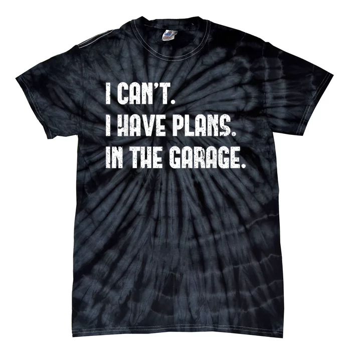 I Cant I Have Plans In The Garage Fathers Day Car Mechanics Short Sleeve Tie-Dye T-Shirt