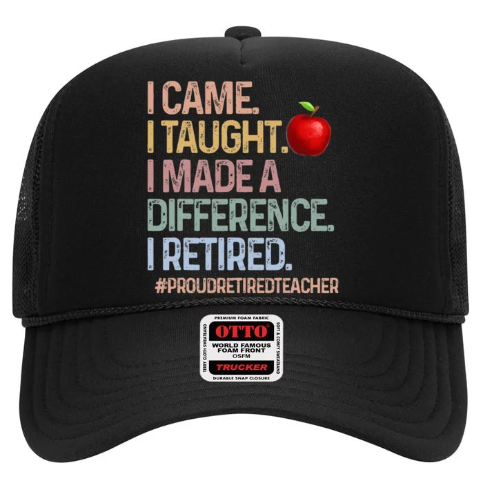 I Came I Taught I Made A Difference I Retired High Crown Mesh Trucker Hat