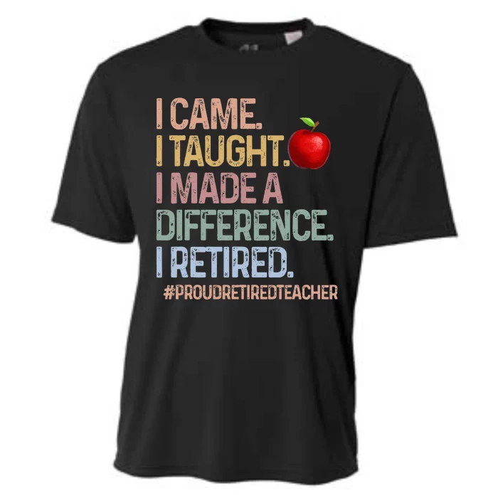 I Came I Taught I Made A Difference I Retired Cooling Performance Crew T-Shirt