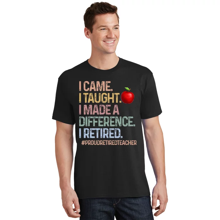 I Came I Taught I Made A Difference I Retired T-Shirt