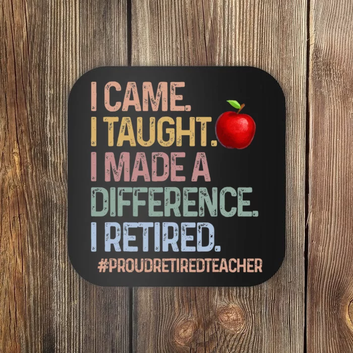 I Came I Taught I Made A Difference I Retired Coaster