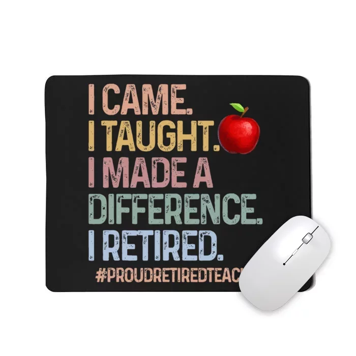 I Came I Taught I Made A Difference I Retired Mousepad