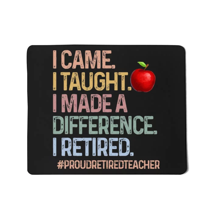 I Came I Taught I Made A Difference I Retired Mousepad