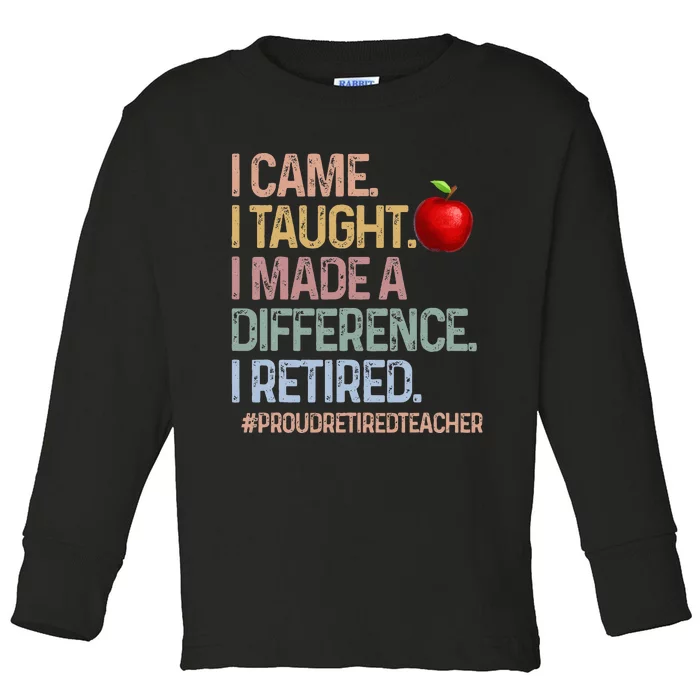 I Came I Taught I Made A Difference I Retired Toddler Long Sleeve Shirt