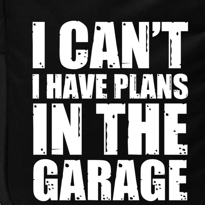 I Cant I Have Plans In The Garage Car Mechanic Design Gift Impact Tech Backpack