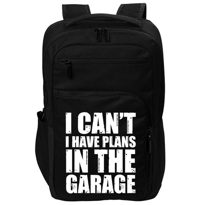 I Cant I Have Plans In The Garage Car Mechanic Design Gift Impact Tech Backpack