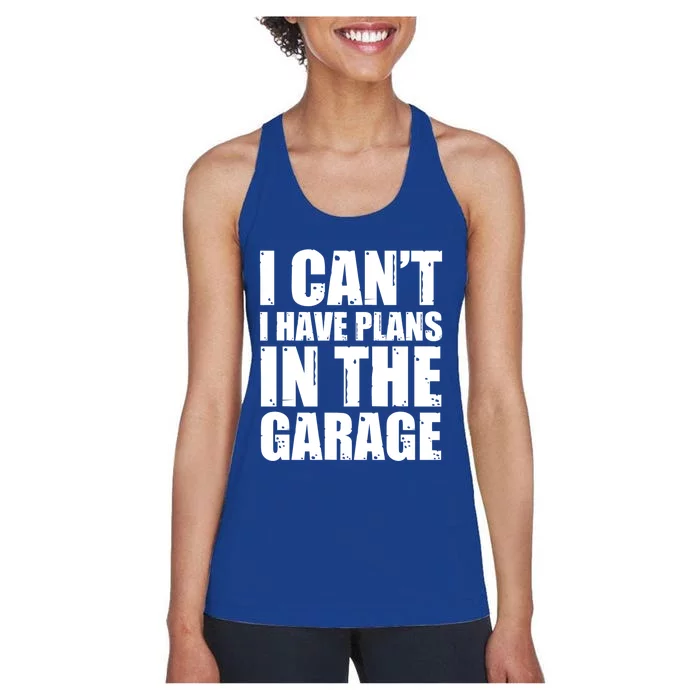 I Cant I Have Plans In The Garage Car Mechanic Design Gift Women's Racerback Tank