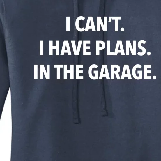 I Can't I Have Plans In The Garage Cute Gift Women's Pullover Hoodie