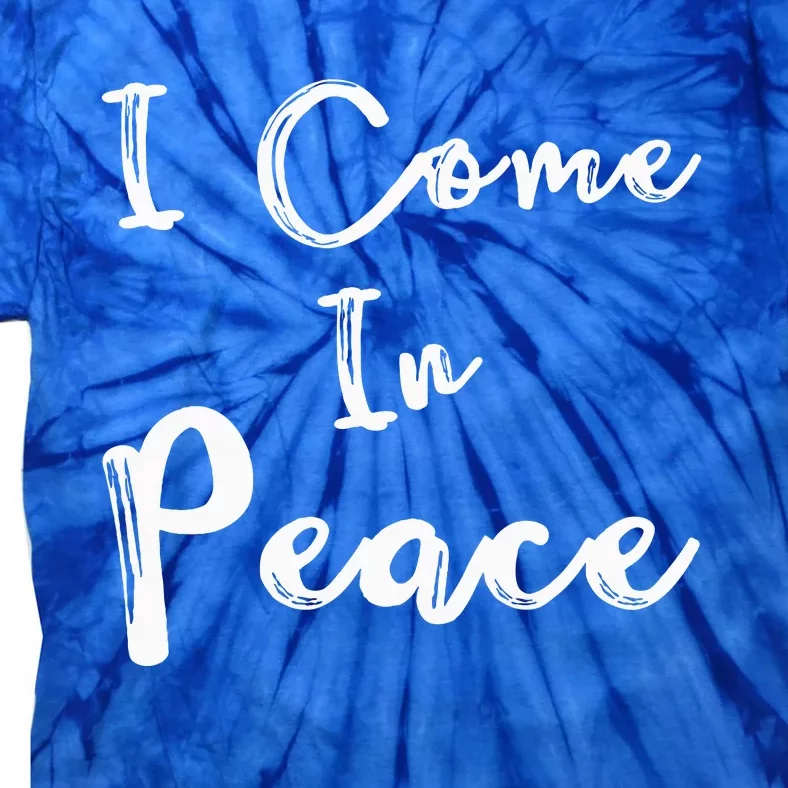 I Come In Peace IM Peace Tie-Dye T-Shirt