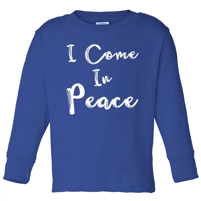 I Come In Peace IM Peace Toddler Long Sleeve Shirt