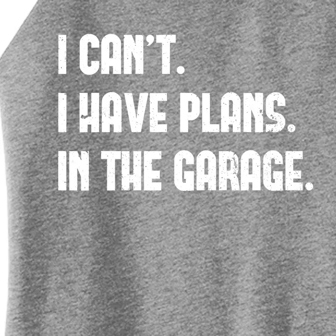 I Cant I Have Plans In The Garage Fathers Day Car Mechanics Short Women’s Perfect Tri Rocker Tank