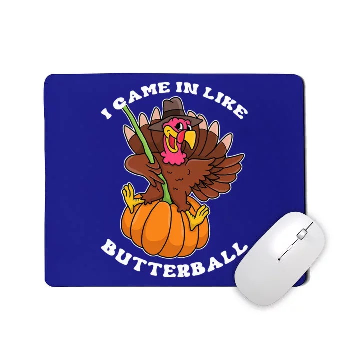 I Came In Like A Butterball Turkey Thanksgiving Mousepad