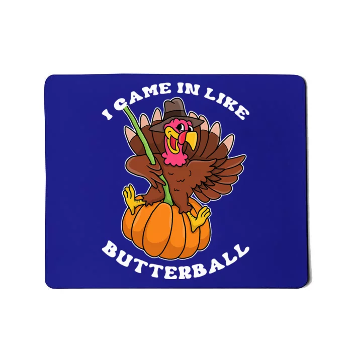 I Came In Like A Butterball Turkey Thanksgiving Mousepad