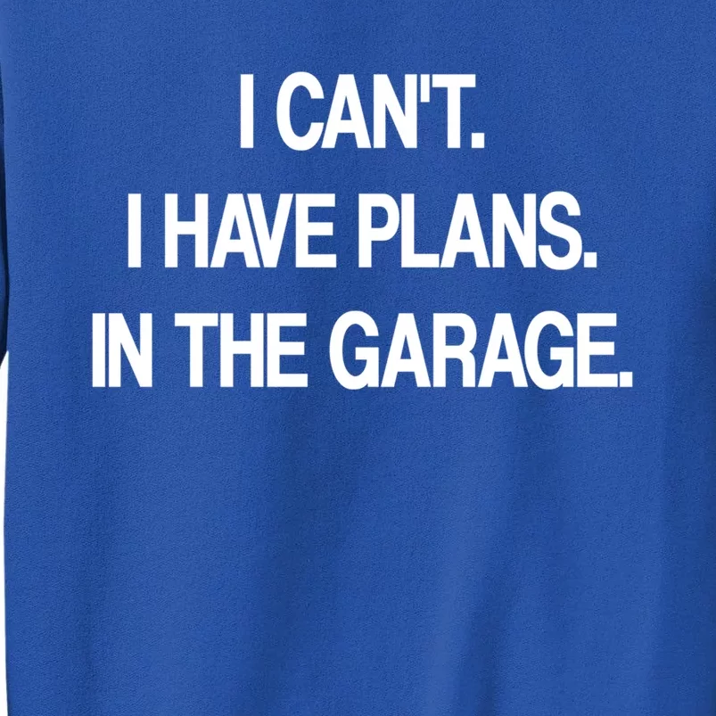 I Cant I Have Plans In The Garage Meaningful Gift Sweatshirt