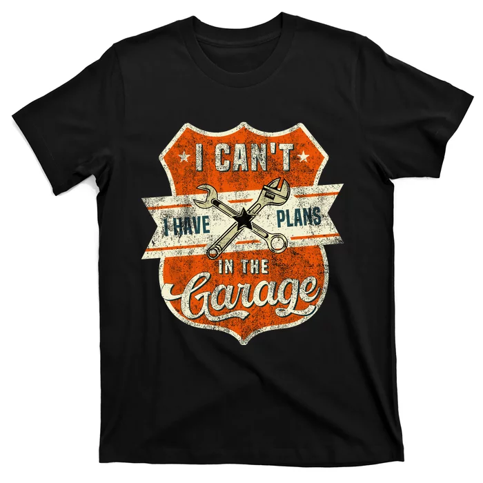 I Cant I Have Plans In The Garage Fathers Day Car Mechanics T-Shirt