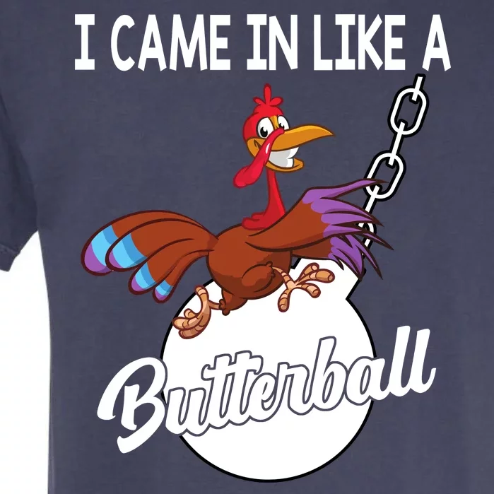 I Came In Like A Butterball Funny Thanksgiving Garment-Dyed Heavyweight T-Shirt