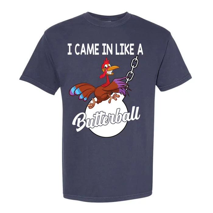 I Came In Like A Butterball Funny Thanksgiving Garment-Dyed Heavyweight T-Shirt