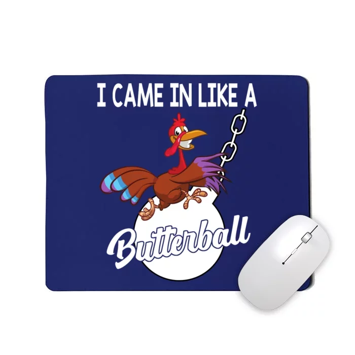 I Came In Like A Butterball Funny Thanksgiving Mousepad