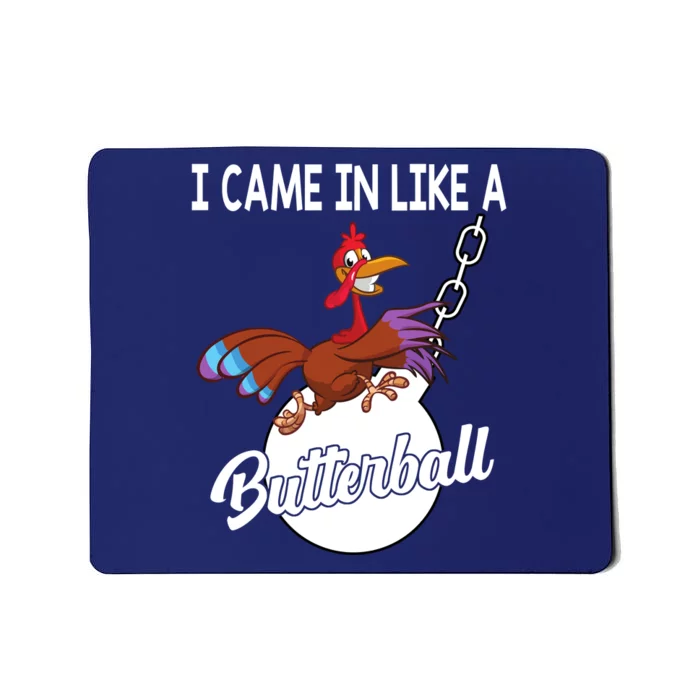 I Came In Like A Butterball Funny Thanksgiving Mousepad