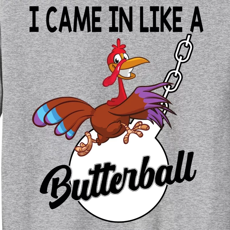 I Came In Like A Butterball Funny Thanksgiving Tall Sweatshirt