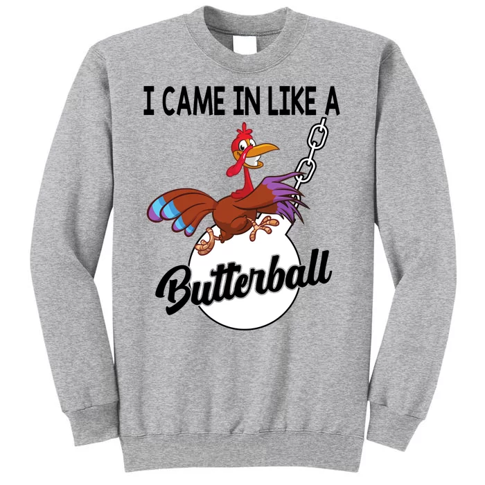 I Came In Like A Butterball Funny Thanksgiving Tall Sweatshirt