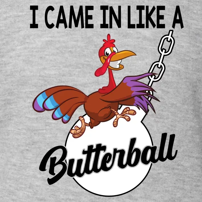 I Came In Like A Butterball Funny Thanksgiving Toddler Sweatshirt