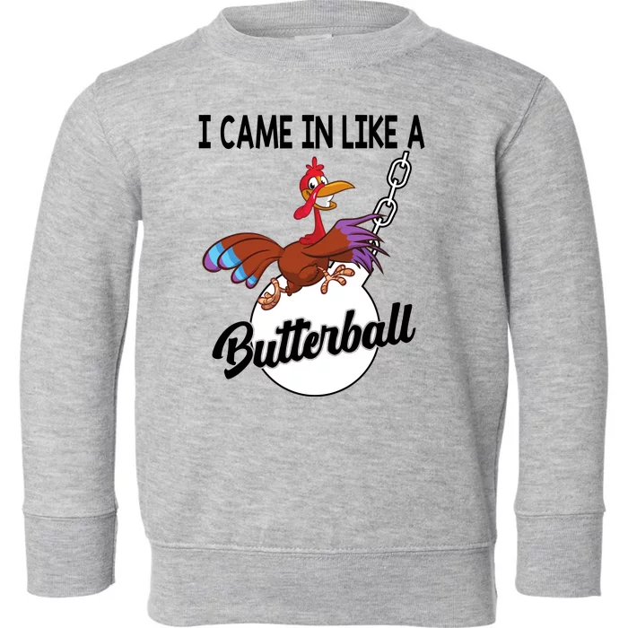 I Came In Like A Butterball Funny Thanksgiving Toddler Sweatshirt