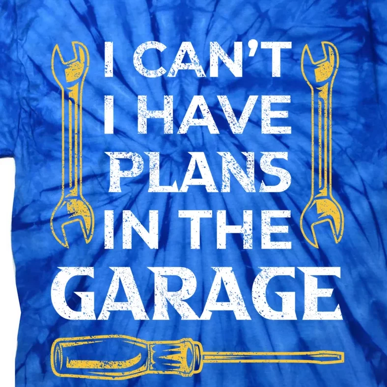 I Can't I Have Plans In The Garage Funny Car Mechanic Dad Gift Tie-Dye T-Shirt