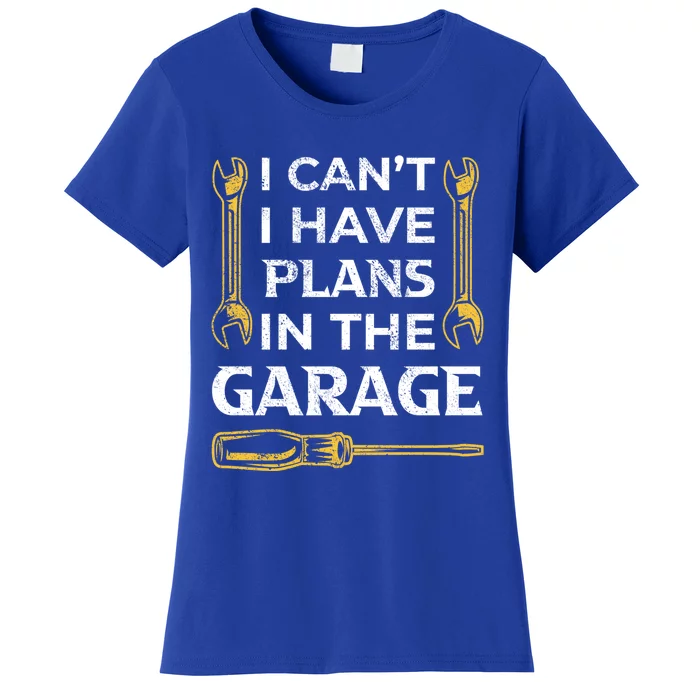 I Can't I Have Plans In The Garage Funny Car Mechanic Dad Gift Women's T-Shirt