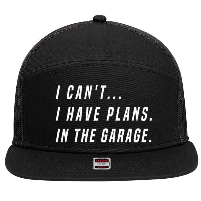 I Cant I Have Plans In The Garage Funny 7 Panel Mesh Trucker Snapback Hat