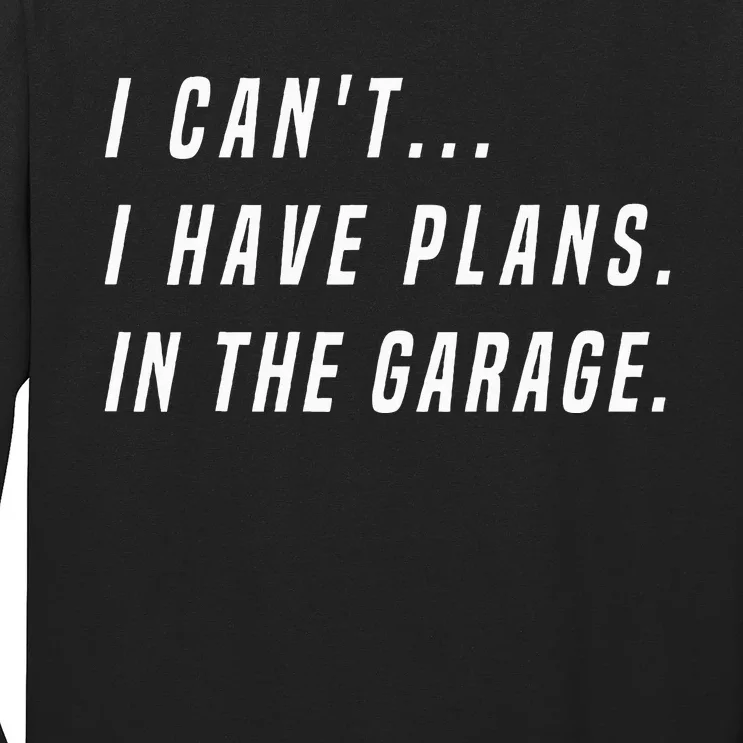 I Cant I Have Plans In The Garage Funny Long Sleeve Shirt