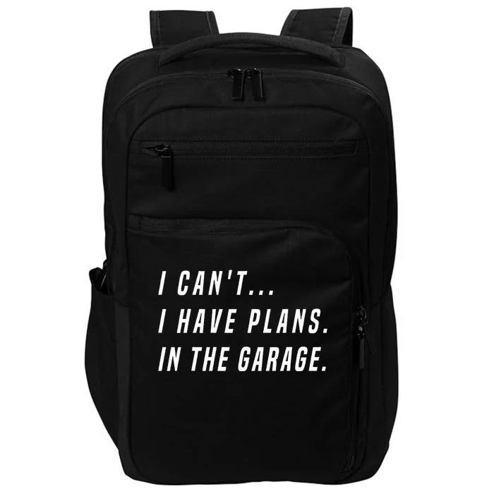 I Cant I Have Plans In The Garage Funny Impact Tech Backpack