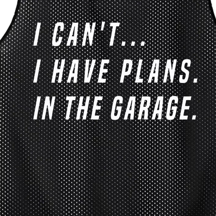 I Cant I Have Plans In The Garage Funny Mesh Reversible Basketball Jersey Tank